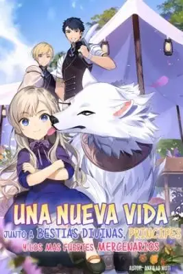 Portada de Una Nueva Vida Junto A Bestias Divinas Principes Y Los Mas Fuertes Mercenarios