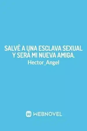 Portada de Salvé a una esclava sexual y será mi nueva amiga.- Nunca es tarde para cambiar.